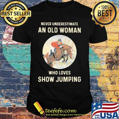 Never Underestimate An Old Woman Who Loves Show Jumping shirt