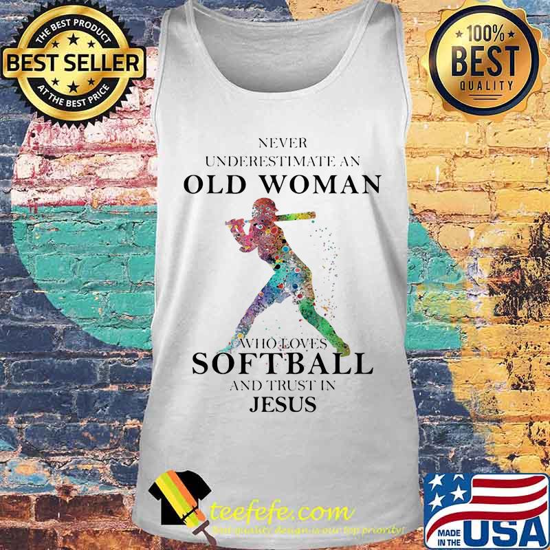 NEVER UNDERESTIMATE AN OLD WOMAN WHO LOVES SOFTBALL AND TRUST IN JESUS SHIRT Tank top NEVER UNDERESTIMATE AN OLD WOMAN WHO LOVES SOFTBALL AND TRUST IN JESUS SHIRT Tank top