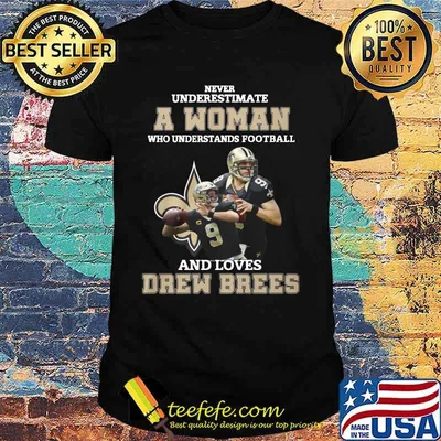 Never underestimate an old woman who understands football and loves drew brees shirt