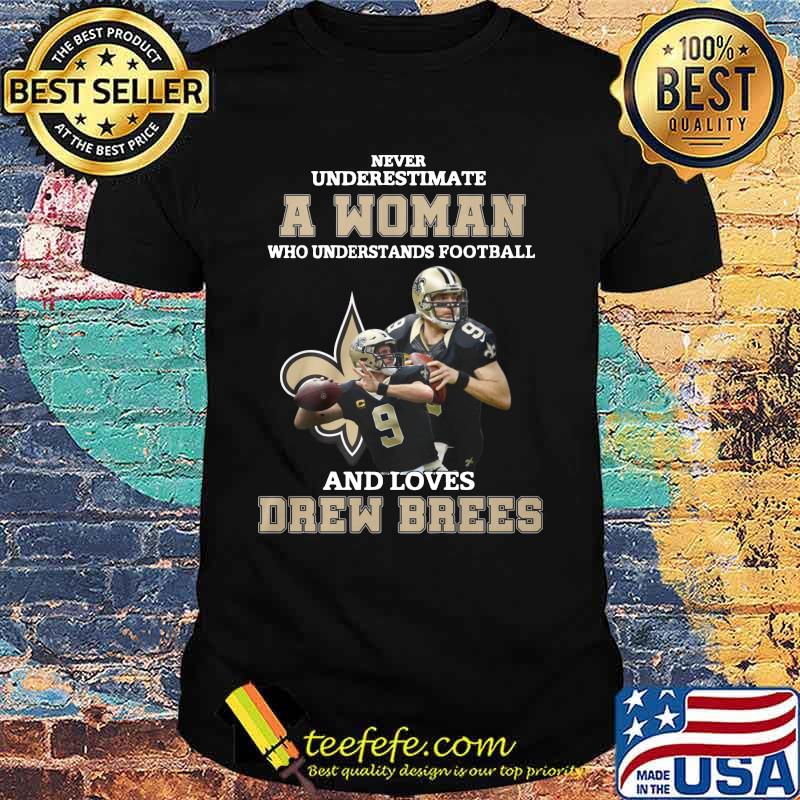 Never underestimate an old woman who understands football and loves drew brees shirt