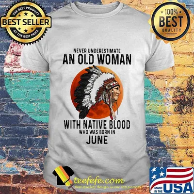 Never Underestimate An Old Woman With Native Blood Who Was Born In June Sunset shirt