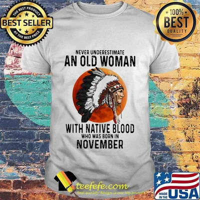 Never Underestimate An Old Woman With Native Blood Who Was Born In November Sunset shirt