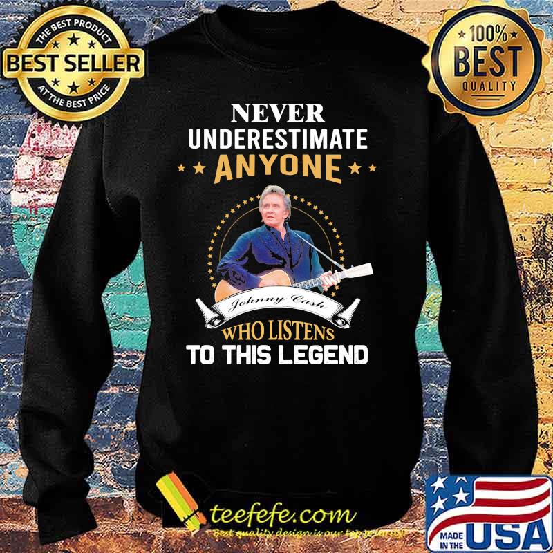 Never underestimate anyone johnny cash who listens to this legend s Sweater Never underestimate anyone johnny cash who listens to this legend s Sweater