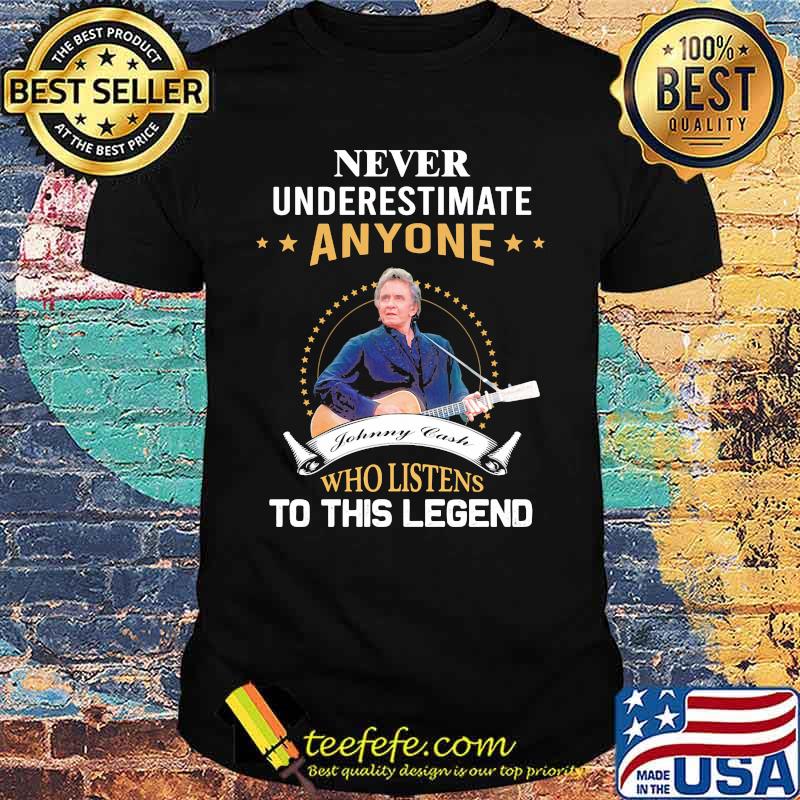 Never underestimate anyone johnny cash who listens to this legend shirt Never underestimate anyone johnny cash who listens to this legend shirt