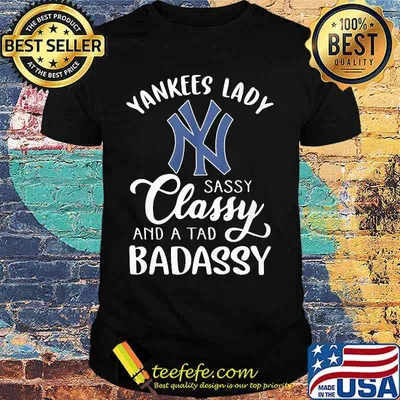 New york yankees lady sassy classy and a tad badassy shirt