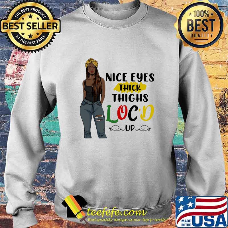 NICE EYES THICK THIGHS LOC'D UP LADY SHIRT Sweater NICE EYES THICK THIGHS LOC'D UP LADY SHIRT Sweater