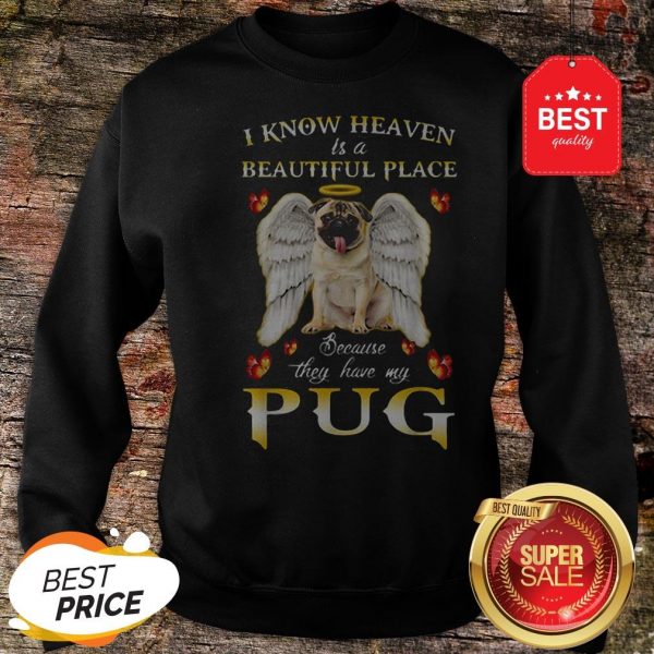 nice-i-know-heaven-is-a-beautiful-place-because-they-have-my-pug-sweatshirt-600x600-1.jpg