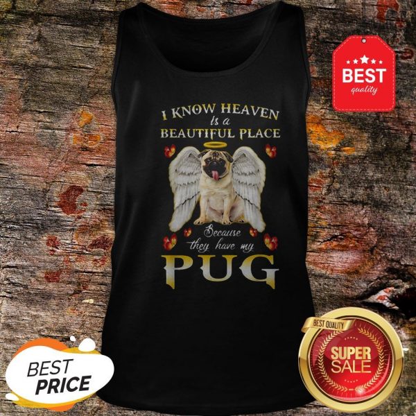 nice-i-know-heaven-is-a-beautiful-place-because-they-have-my-pug-tank-top-600x600-1.jpg