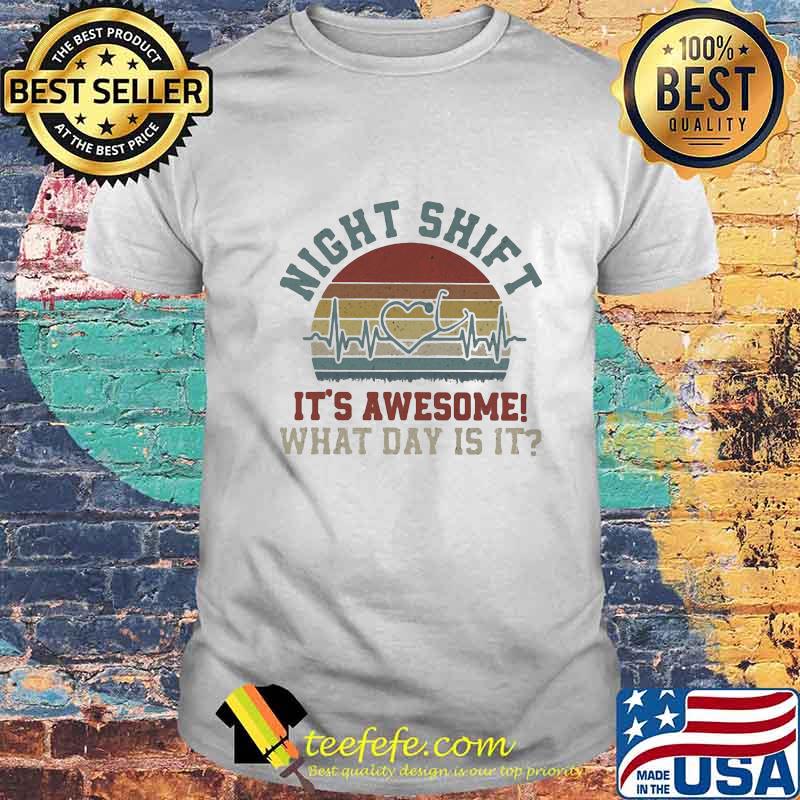 Night shift it's awesome what day is it vintage retro shirt