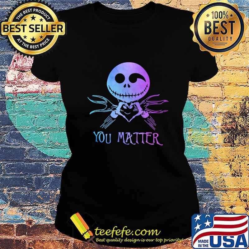 Nightmare jack skellington you matter s Ladies tee Nightmare jack skellington you matter s Ladies tee