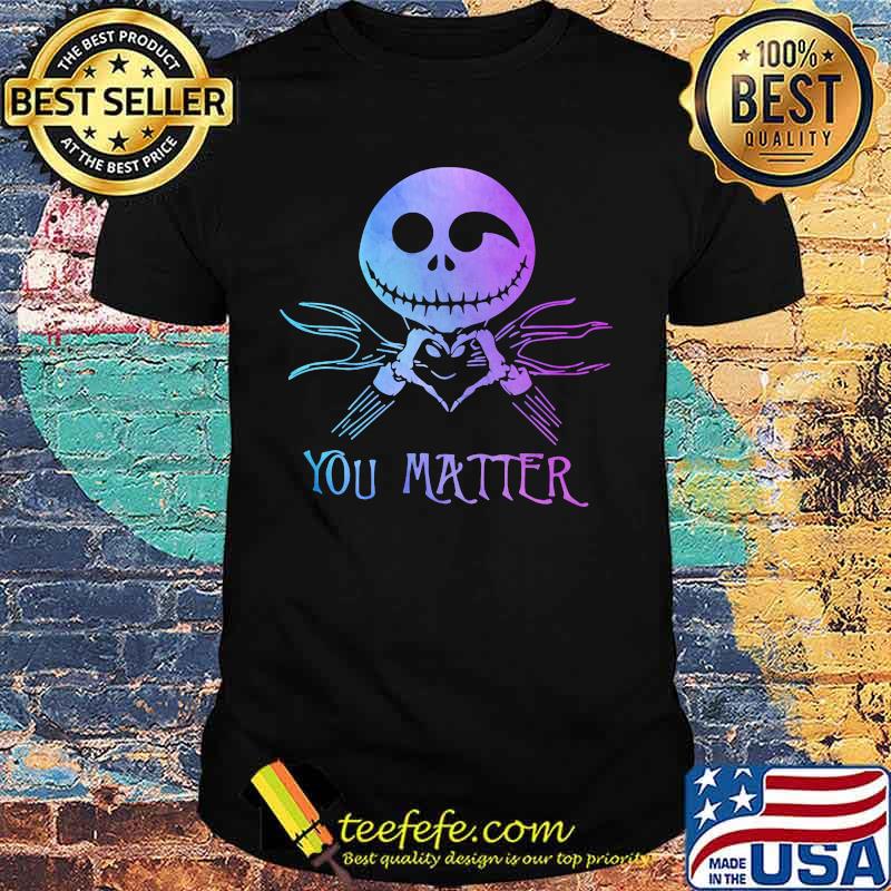 Nightmare jack skellington you matter shirt Nightmare jack skellington you matter shirt