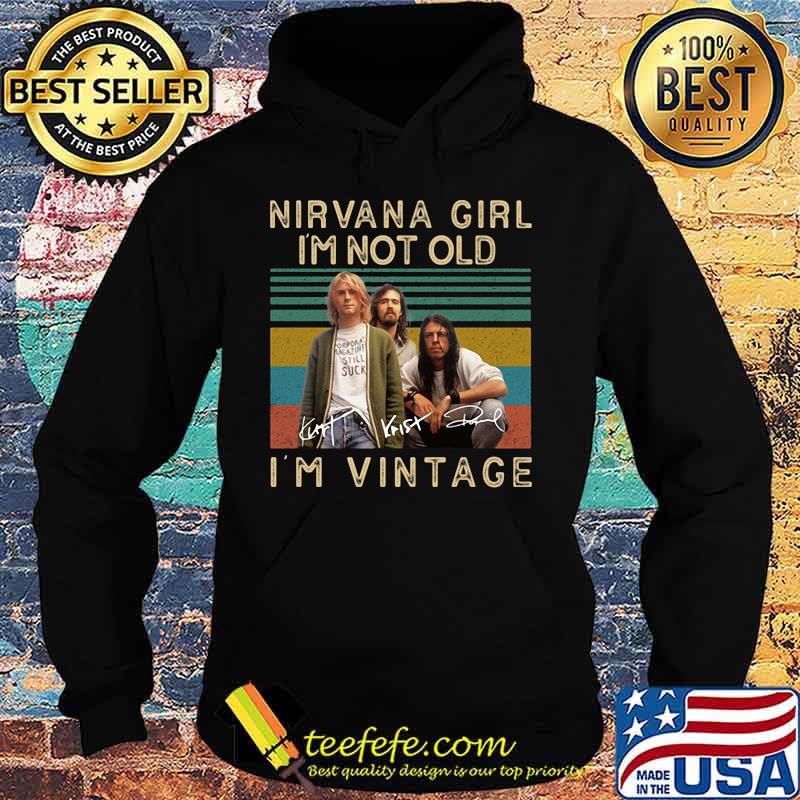 Nirvana girl i'm not old i'm vintage retro signatures s Hoodie Nirvana girl i'm not old i'm vintage retro signatures s Hoodie