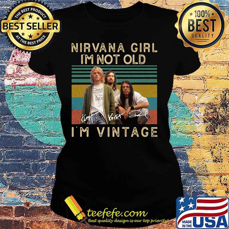 Nirvana girl i'm not old i'm vintage retro signatures s Ladies tee Nirvana girl i'm not old i'm vintage retro signatures s Ladies tee