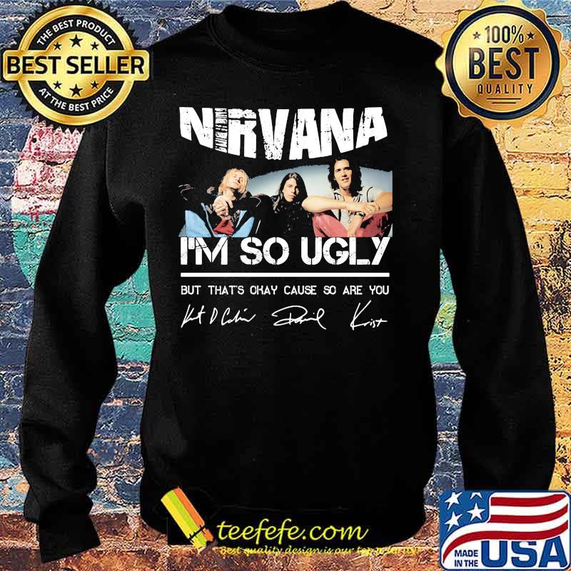 Nirvana i'm so ugly but that's okay cause so are you signatures s Sweater Nirvana i'm so ugly but that's okay cause so are you signatures s Sweater