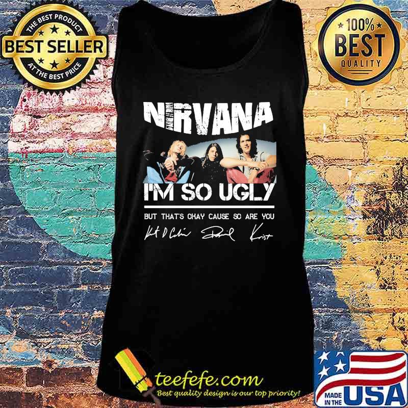 Nirvana i'm so ugly but that's okay cause so are you signatures s Tank top Nirvana i'm so ugly but that's okay cause so are you signatures s Tank top