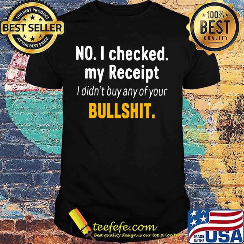 NO I CHECKED MY RECEIPT I DIDN'T BUY ANY OF YOUR BULLSHIT SHIRT