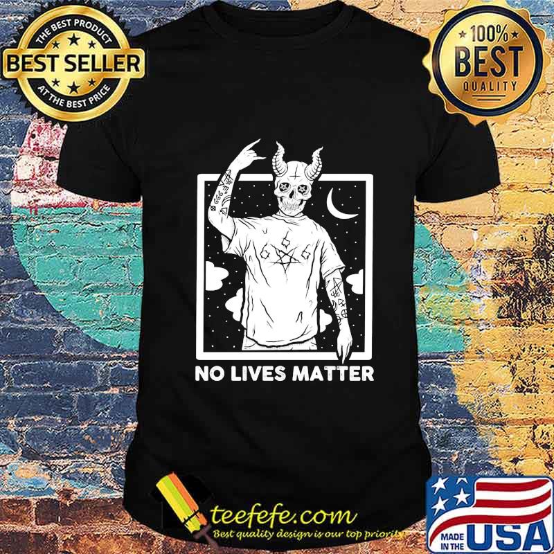 No Lives Matter Satan Shirt