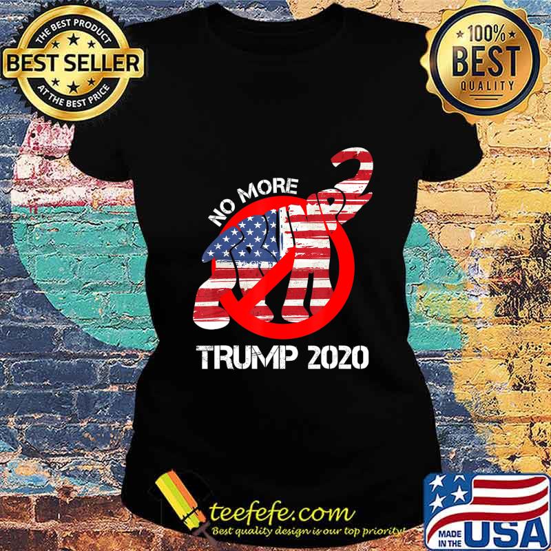No more Trump 2020 T-Shirt Ladies tee No more Trump 2020 T-Shirt Ladies tee