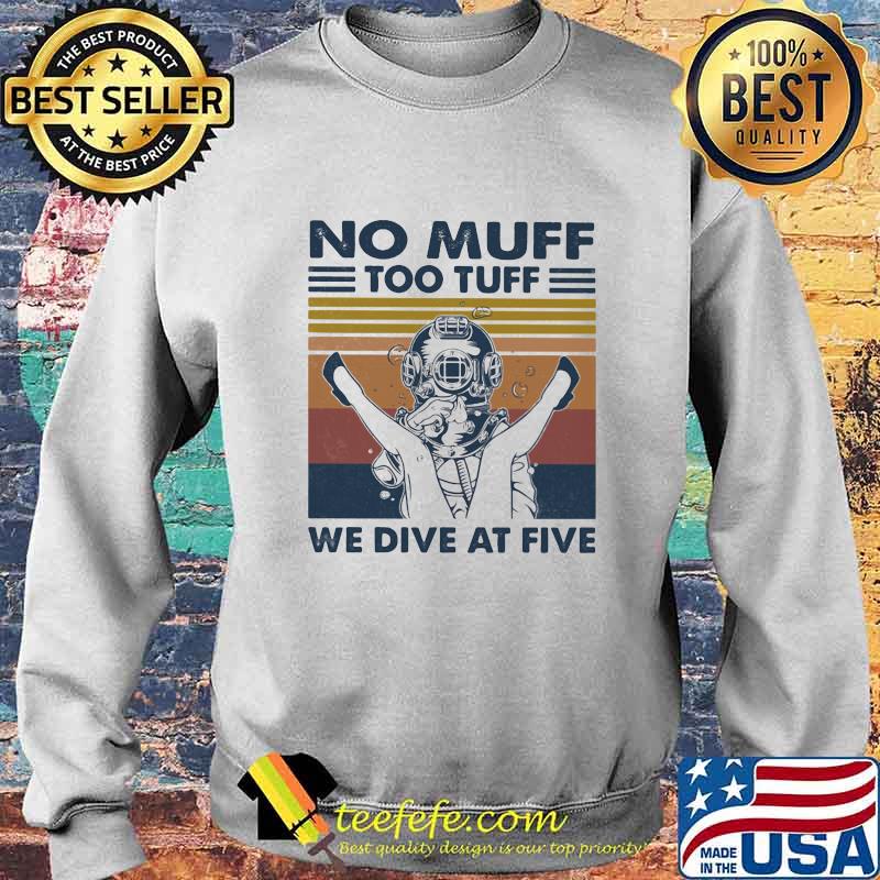 No Muff Too Tuff We Dive At Five Muff Diver Vintage Retro Shirt Sweater No Muff Too Tuff We Dive At Five Muff Diver Vintage Retro Shirt Sweater