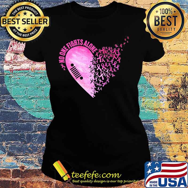 No One Fights Alone Heart Breast Cancer Awareness Shirt Ladies tee No One Fights Alone Heart Breast Cancer Awareness Shirt Ladies tee