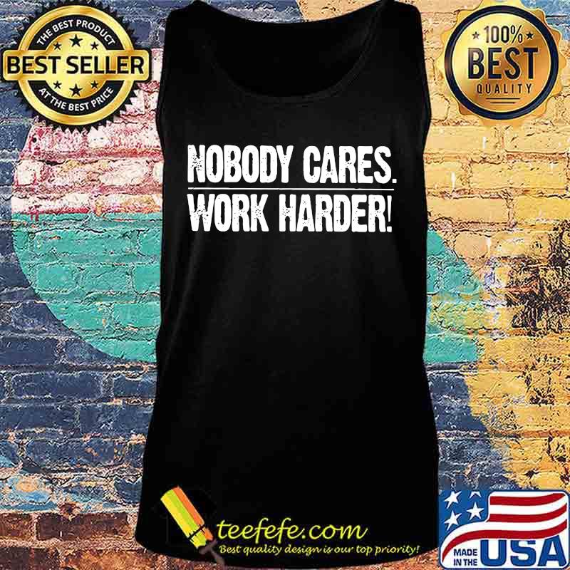 Nobody cares work harder s Tank top Nobody cares work harder s Tank top
