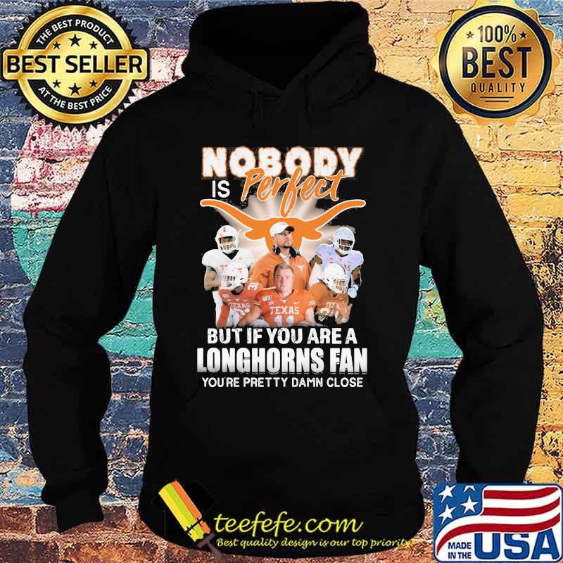 Nobody is perfect but if you are a texas longhorns fan you're pretty damn close s Hoodie Nobody is perfect but if you are a texas longhorns fan you're pretty damn close s Hoodie