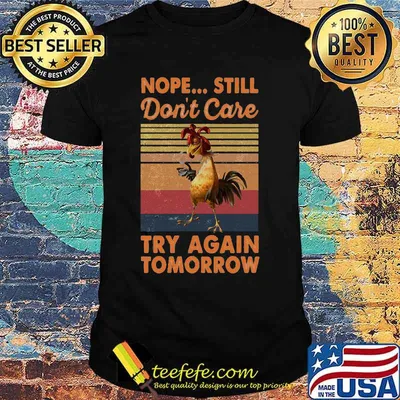 Nope Still Don't Care Try Again Tomorrow Chicken Vintage Retro Shirt