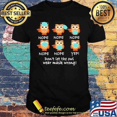 Nope Yep Don't Let The Owl Wear Mask Wrong Shirt