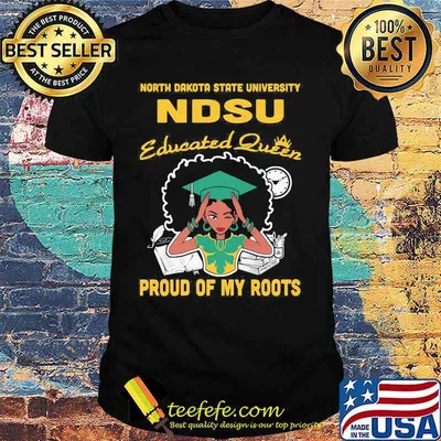 North dakota state university ndsu educated queen proud of my roots shirt