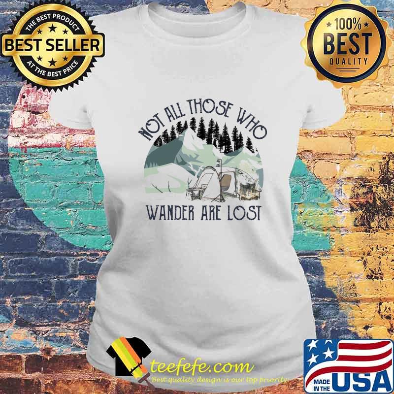 Not All Those Who Wander Are Lost Camping Shirt Laides tee Not All Those Who Wander Are Lost Camping Shirt Laides tee