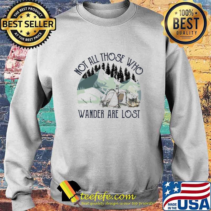 Not All Those Who Wander Are Lost Camping Shirt Sweater Not All Those Who Wander Are Lost Camping Shirt Sweater