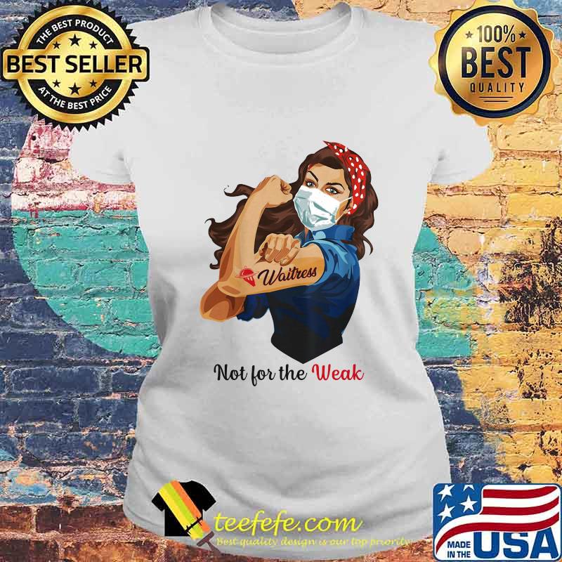 NOT FOR THE WEAK LADY STRONG WAITRESS SHIRT Laides tee NOT FOR THE WEAK LADY STRONG WAITRESS SHIRT Laides tee