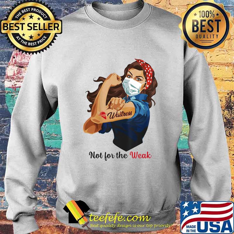 NOT FOR THE WEAK LADY STRONG WAITRESS SHIRT Sweater NOT FOR THE WEAK LADY STRONG WAITRESS SHIRT Sweater