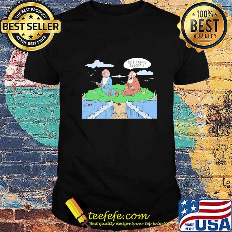 Not funny moses fishing shirt