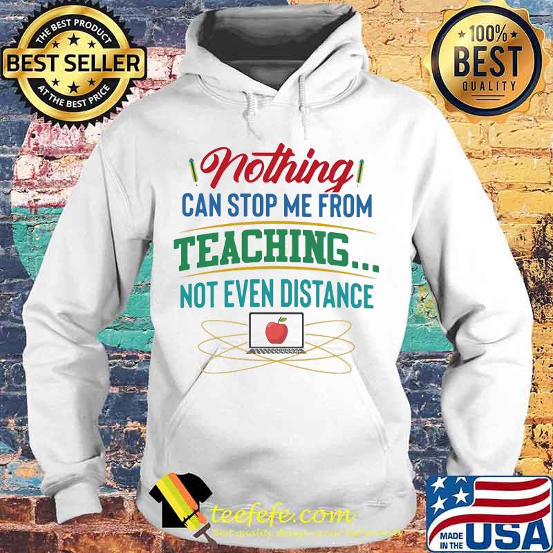 Nothing can stop me from teaching not even distance Computer apple s Hoodie Nothing can stop me from teaching not even distance Computer apple s Hoodie
