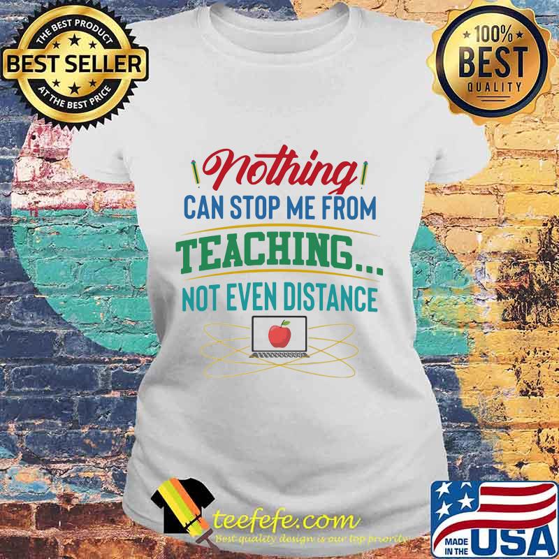 Nothing can stop me from teaching not even distance Computer apple s Laides tee Nothing can stop me from teaching not even distance Computer apple s Laides tee