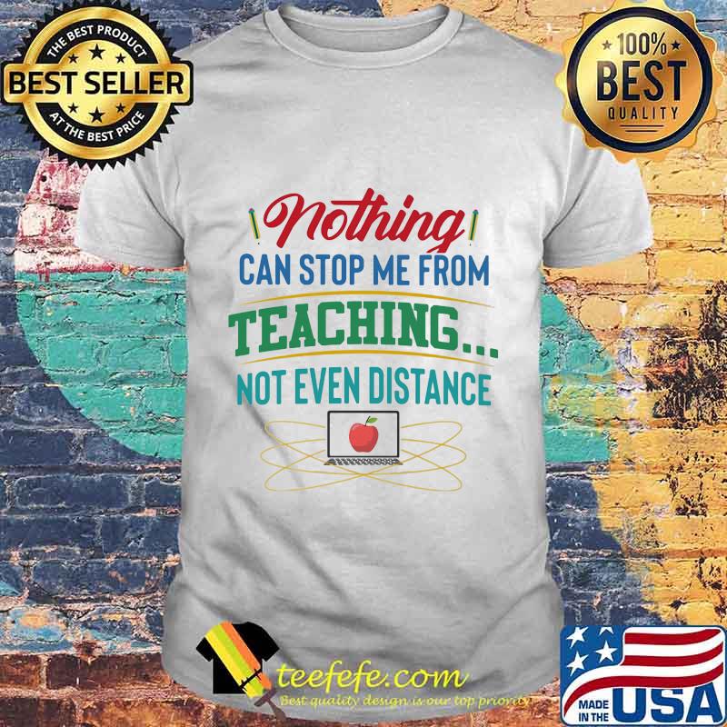 Nothing can stop me from teaching not even distance Computer apple shirt