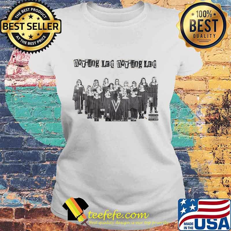 Nothing left nothing left s Laides tee Nothing left nothing left s Laides tee