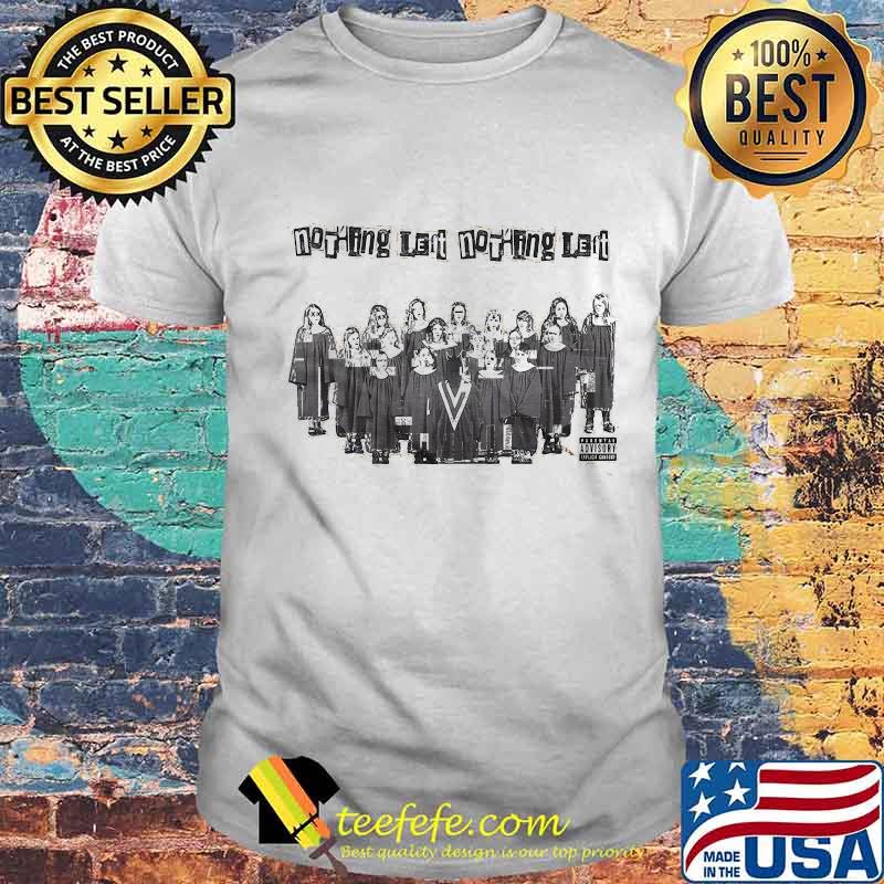 Nothing left nothing left shirt