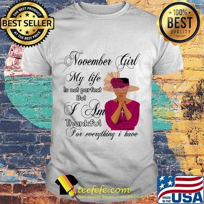 November Girl My Life Is Not Perfect But I Am Thankful For Everything I Have Shirt