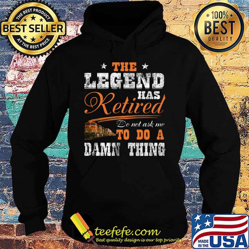 NS Cresson The legend has retired do not ask me to do a damn thing s Hoodie NS Cresson The legend has retired do not ask me to do a damn thing s Hoodie