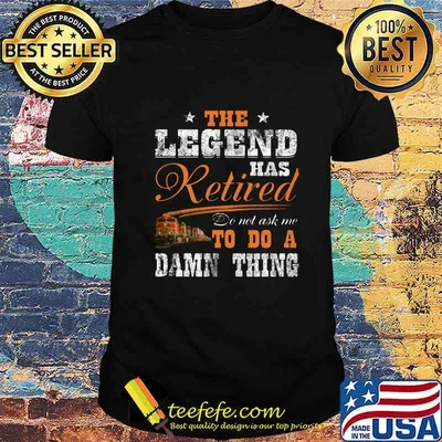 NS Cresson The legend has retired do not ask me to do a damn thing shirt