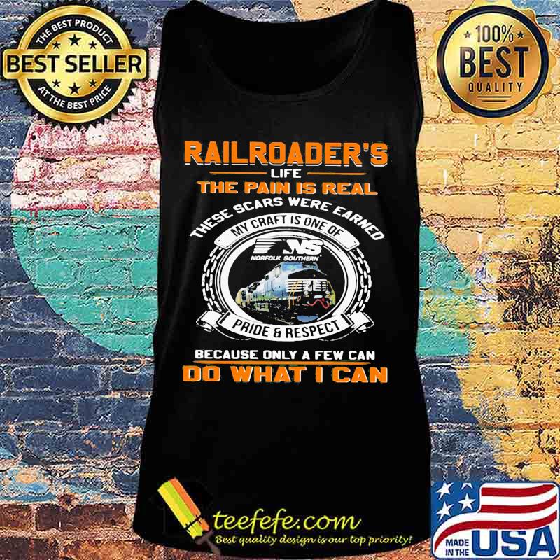 Ns norfolk southern railroader's life the pain is real these scars were earned my craft is one of pride and respect because only a few can do what i can s Tank top Ns norfolk southern railroader's life the pain is real these scars were earned my craft is one of pride and respect because only a few can do what i can s Tank top