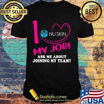 Nu skin i love my job ask me about joining my team shirt