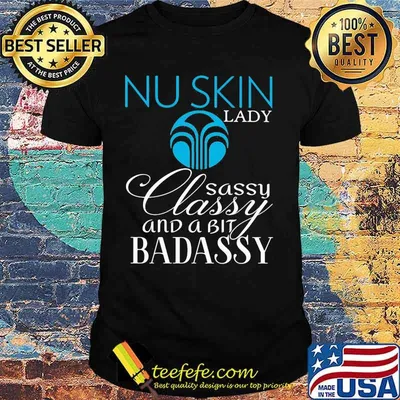 Nu skin lady sassy classy and a bit bad assy shirt