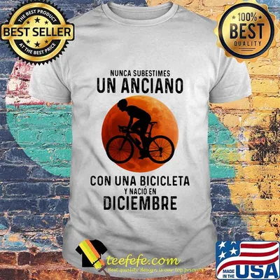 Nunca Subestimes Un Anciano Con Una Bicicleta Y Nacio En Diciembre sunset shirt