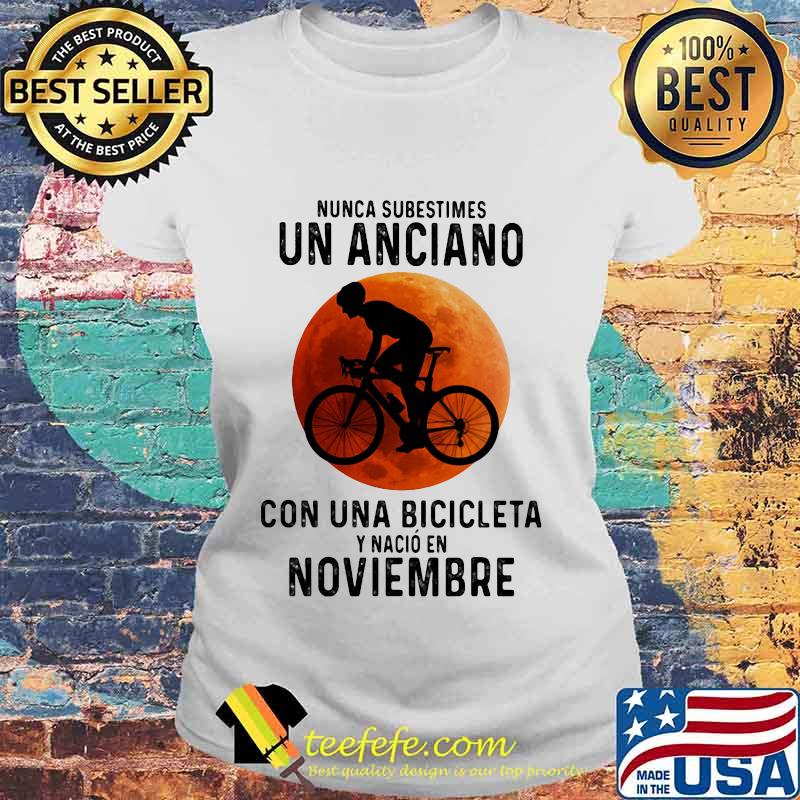 Nunca Subestimes Un Anciano Con Una Bicicleta Y Nacio En Noviembre sunset s Laides tee Nunca Subestimes Un Anciano Con Una Bicicleta Y Nacio En Noviembre sunset s Laides tee