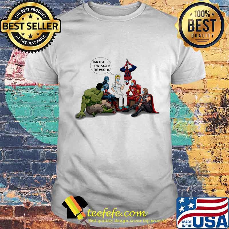 Nurse and marvel heroes and that's how i saved the world shirt Nurse and marvel heroes and that's how i saved the world shirt