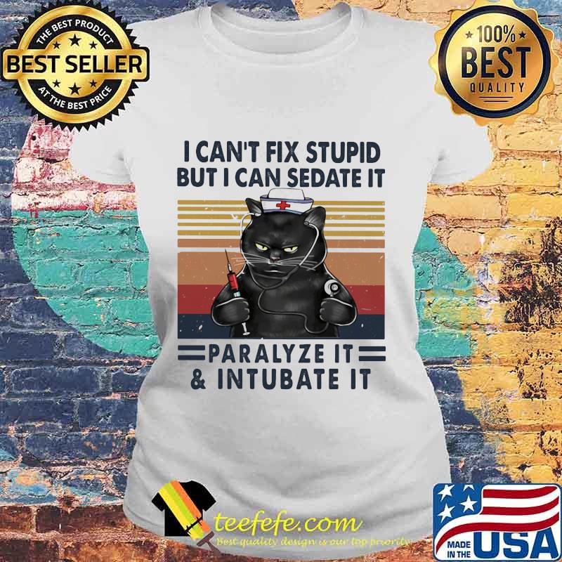 Nurse Black Cat I can't fix stupid but i can sedate it paralyze it and intubate it vintage retro s Laides tee Nurse Black Cat I can't fix stupid but i can sedate it paralyze it and intubate it vintage retro s Laides tee