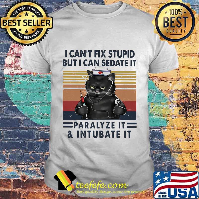 Nurse Black Cat I can't fix stupid but i can sedate it paralyze it and intubate it vintage retro shirt Nurse Black Cat I can't fix stupid but i can sedate it paralyze it and intubate it vintage retro shirt